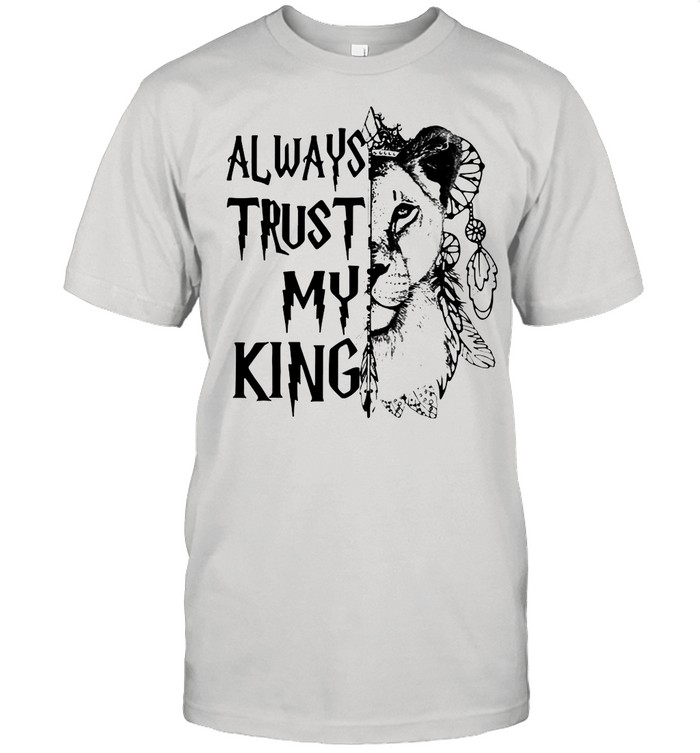Always Trust My King Lion Funny shirt Classic Men's T-shirt