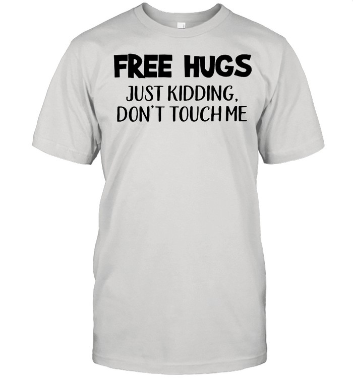 Free Hugs Just Kidding Don’t Touch Me Quarantine shirt Classic Men's T-shirt