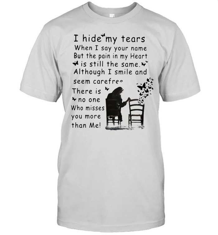 I Hide My Tears When I Say Your Nam But The Pain In My Heart Is Still The Same Although I Smile shirt Classic Men's T-shirt
