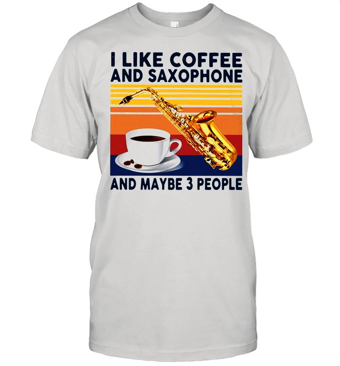I Like Coffee And Saxophone And Maybe 3 People Vintage shirt Classic Men's T-shirt