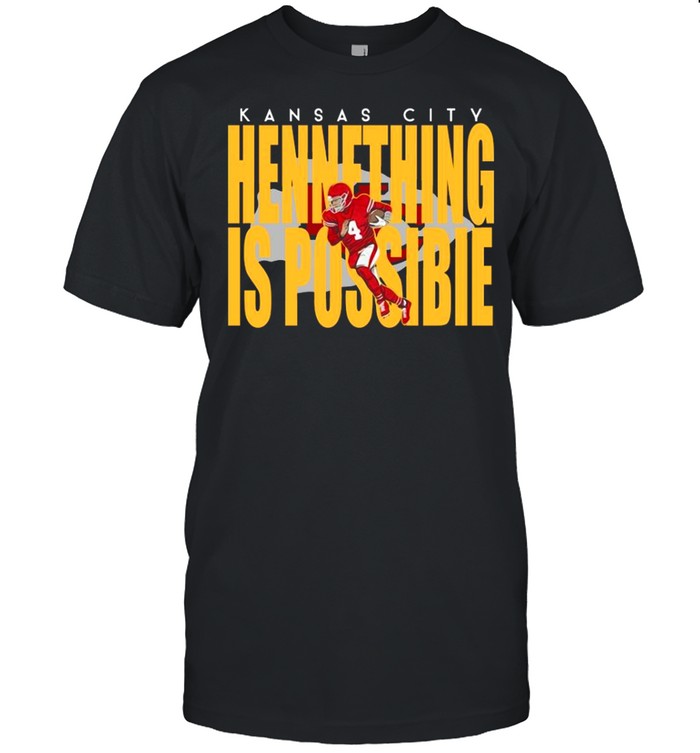 Kansas City Chiefs Chad Henne Hennething Is Possible 2021 shirt