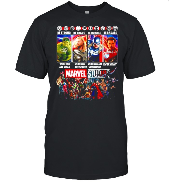 Marvel Studios be strong when you are weak be brave when you are scared shirt