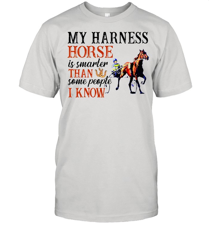 My Harness Horse Is Smarter Than Some People I Know shirt Classic Men's T-shirt