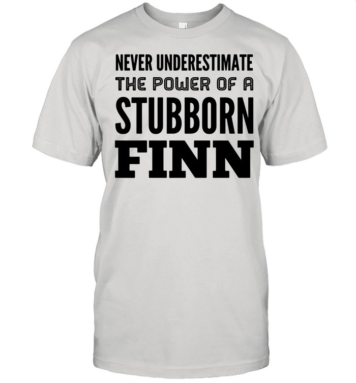 Never Underestimate The Power Of A Stubborn Finn shirt Classic Men's T-shirt