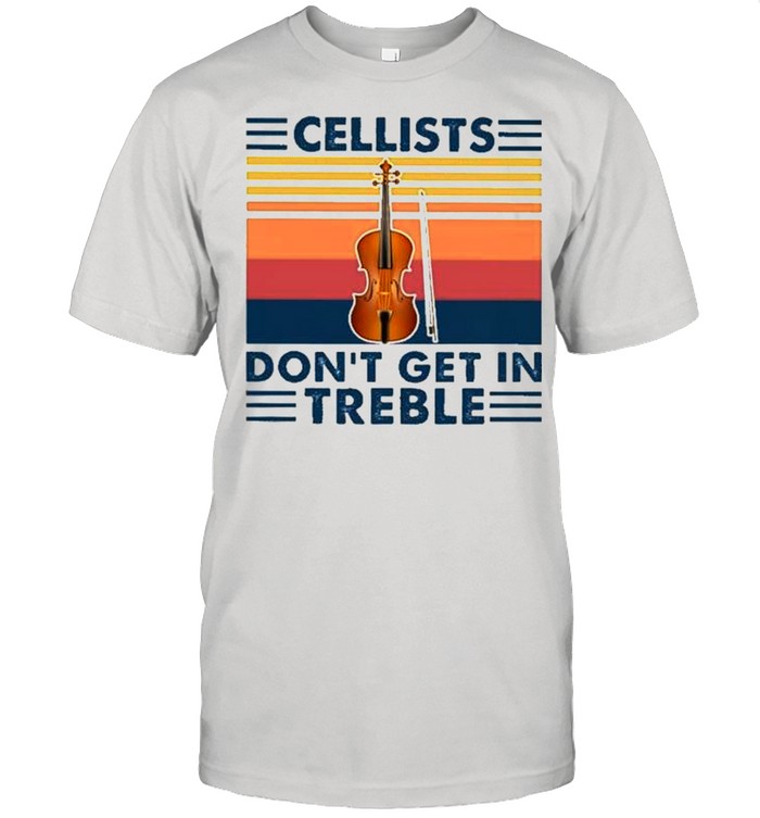 Cellists dont get In Treble vinatge shirt