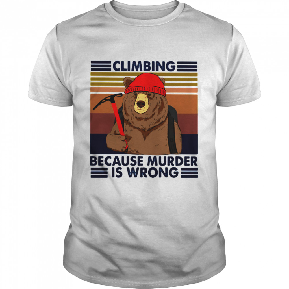 Climbing Because Murder Is Wrong Bear Vintage shirt