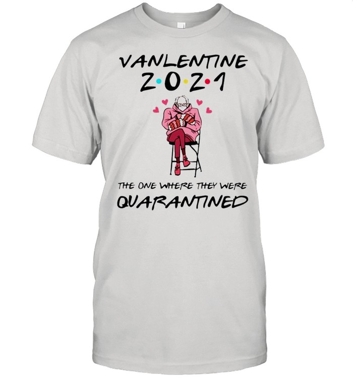 Bernie Sanders Valentine 2021 the one where they were quarantined shirt