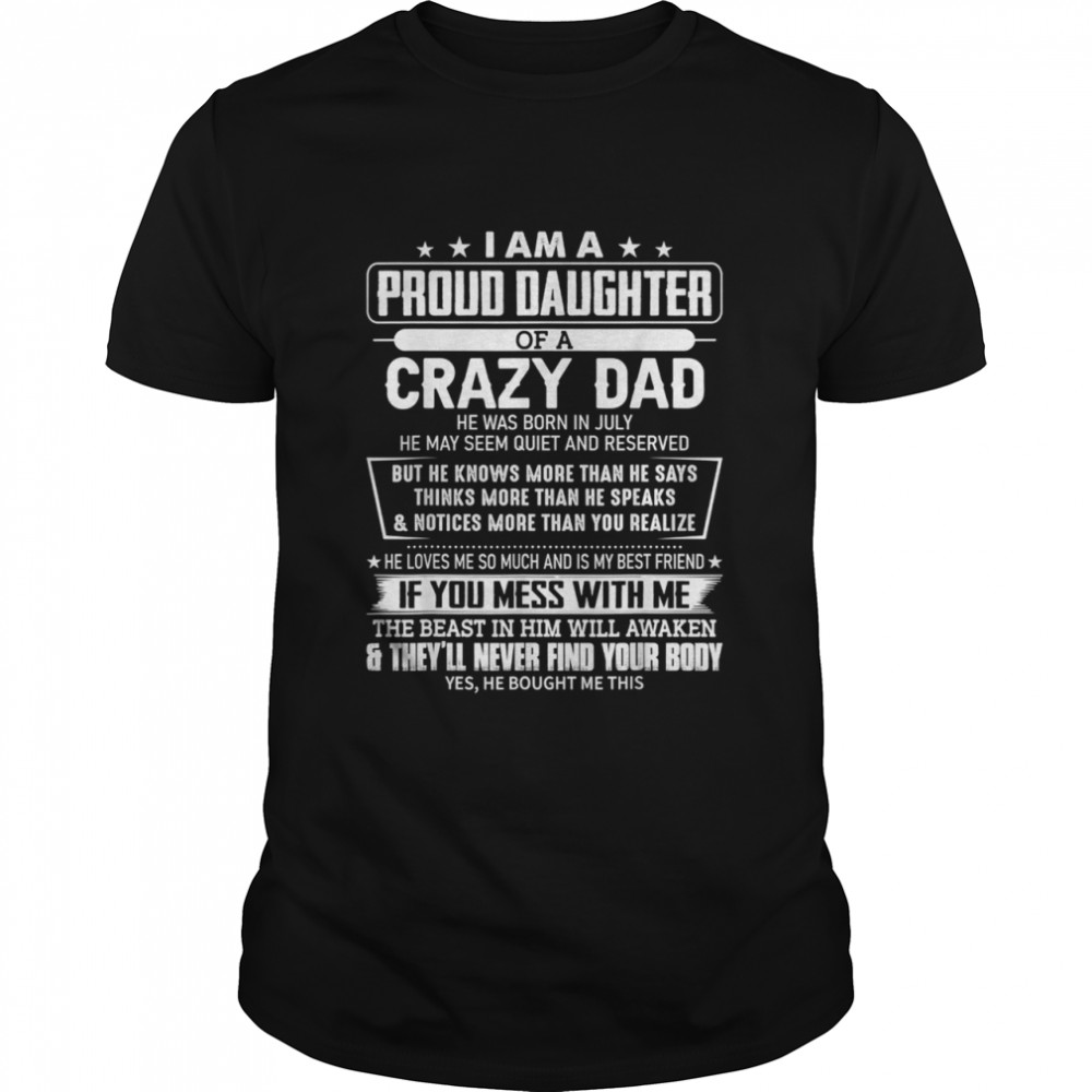 I am a proud daughter of a crazy dad he was born in July shirt Classic Men's T-shirt