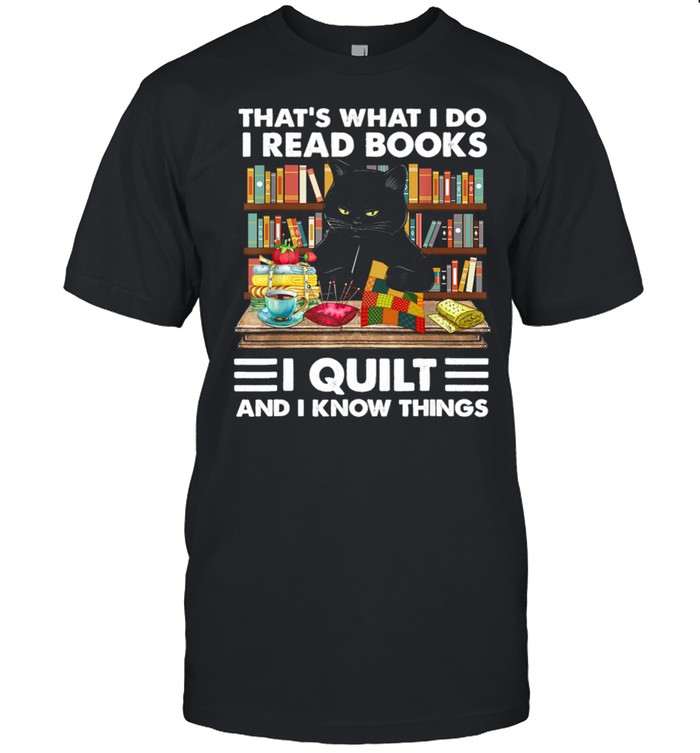 That What I Do I Read Books I Quilt And I Know Things shirt Classic Men's T-shirt