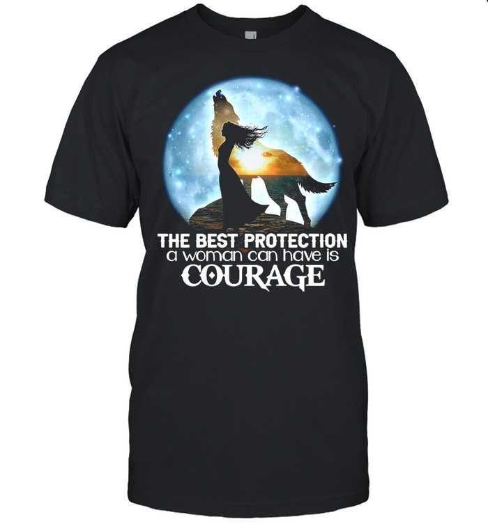 The Best Protection A Woman Can Have Is Courage shirt Classic Men's T-shirt