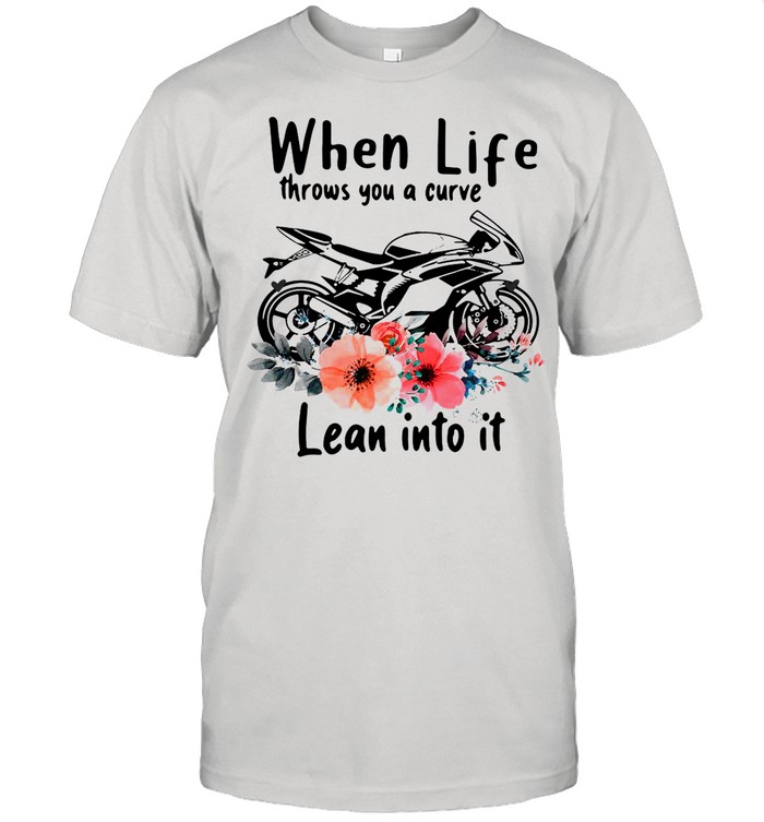 Motorcycle When Life Throws You A Curve lean Into It shirt Classic Men's T-shirt