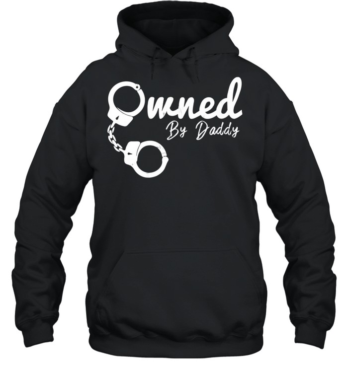 Owned By Daddy BDSM DDLG Submissive Dominate shirt Unisex Hoodie