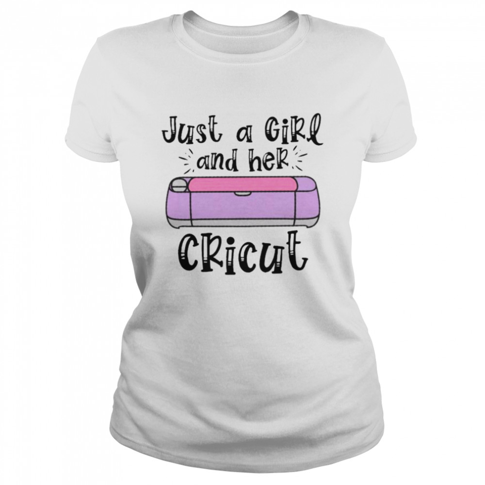 Just A Girl And Her Cricut shirt - Kingteeshop