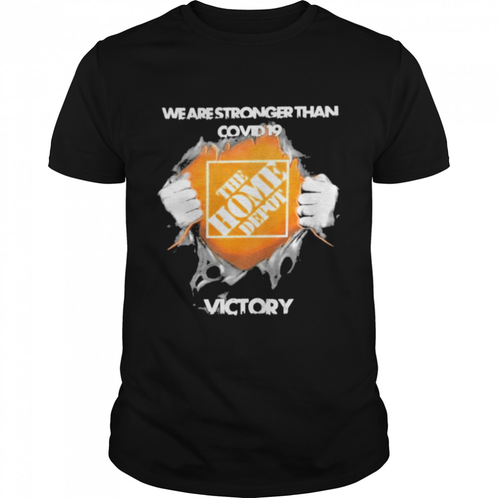 Blood Inside Me The Home Depot We Are Stronger Than Covid 19 Victory shirt
