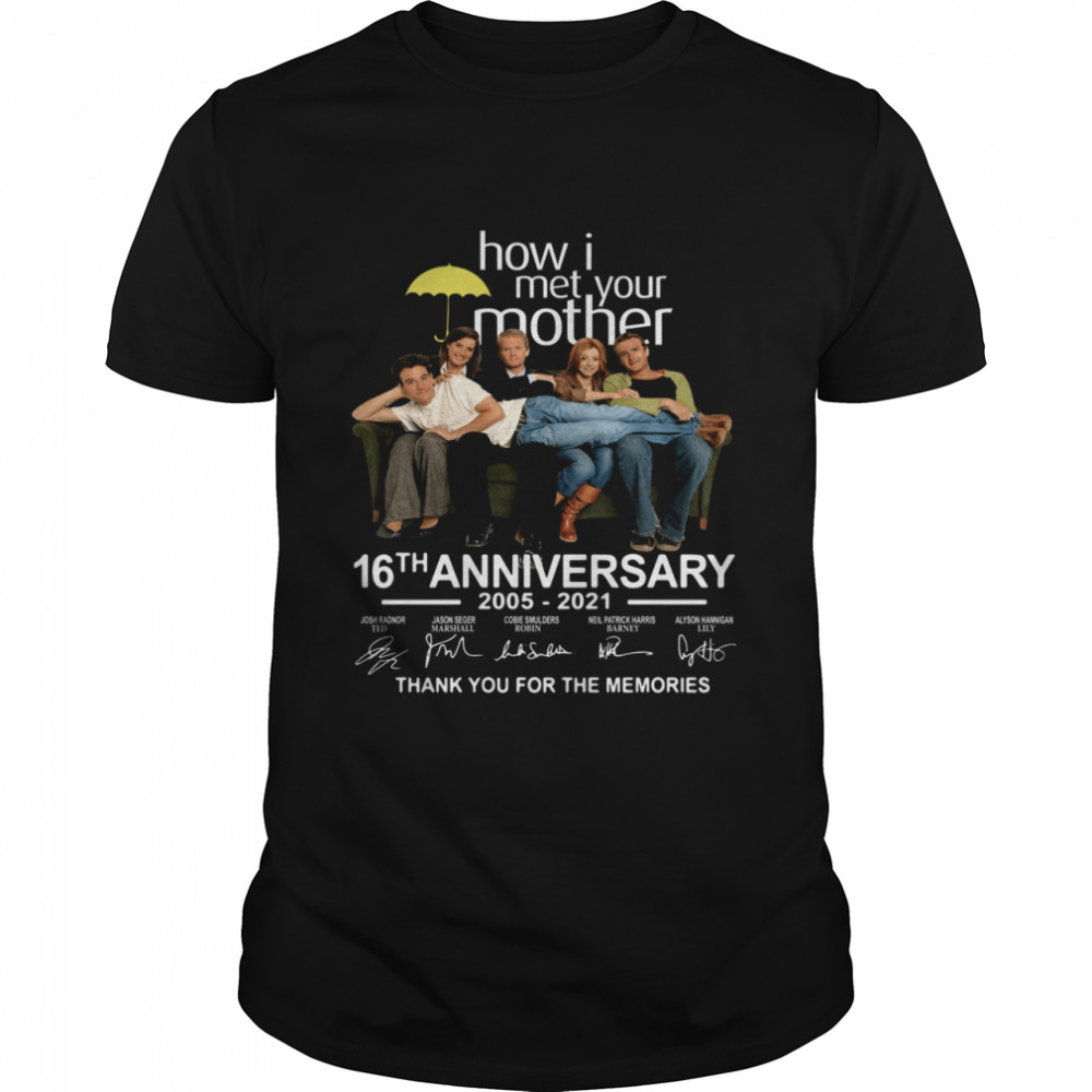How I Met Your Mother 16th Anniversary 2005 2021 Thank You For The Memories Signature shirt