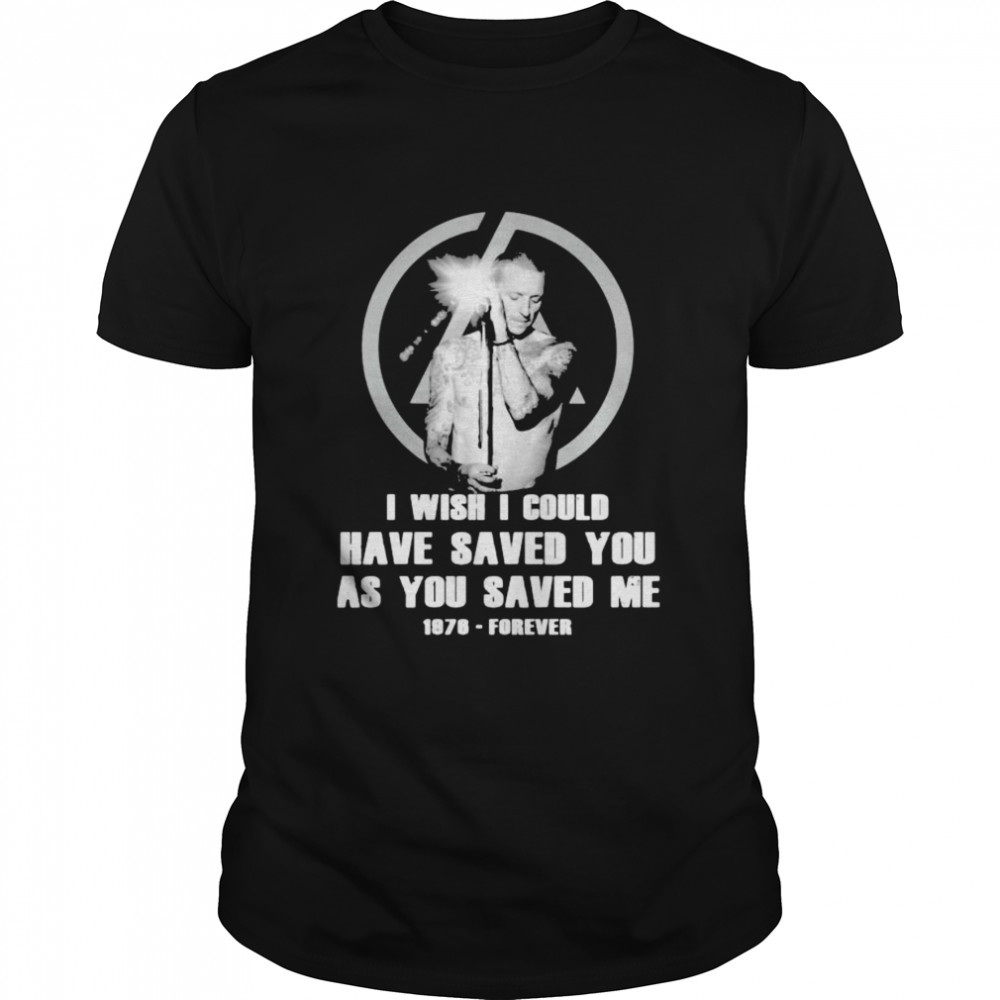 I Wish I Could Have Saved You As You Saved Me 1876 Forever shirt