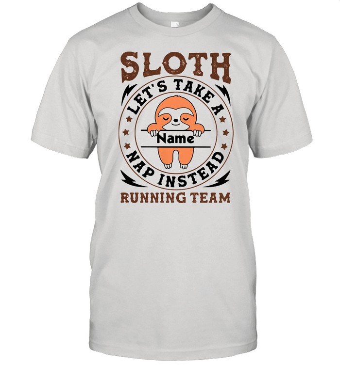 Sloth Let’s Take A Name Nap Instead Running Team Stars shirt