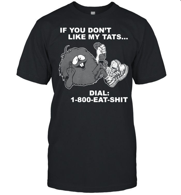 If you dont like my tats dial 1 800 eat shirt shirt Classic Men's T-shirt