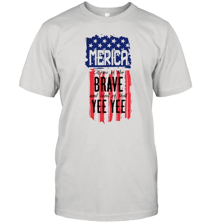 Merica home of the brave and land of that Yee Yee shirt Classic Men's T-shirt