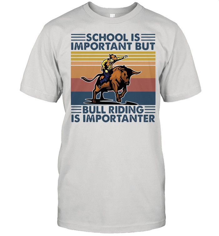 school is important but bull riding is importanter vintage shirt Classic Men's T-shirt