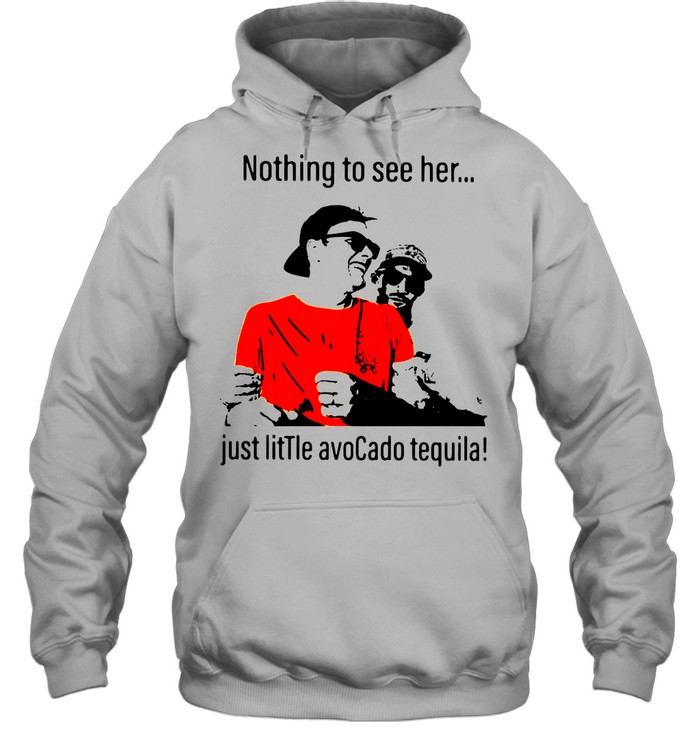 Tom brady nothing to see here just a little avocado tequila drunk shirt,  hoodie, longsleeve tee, sweater