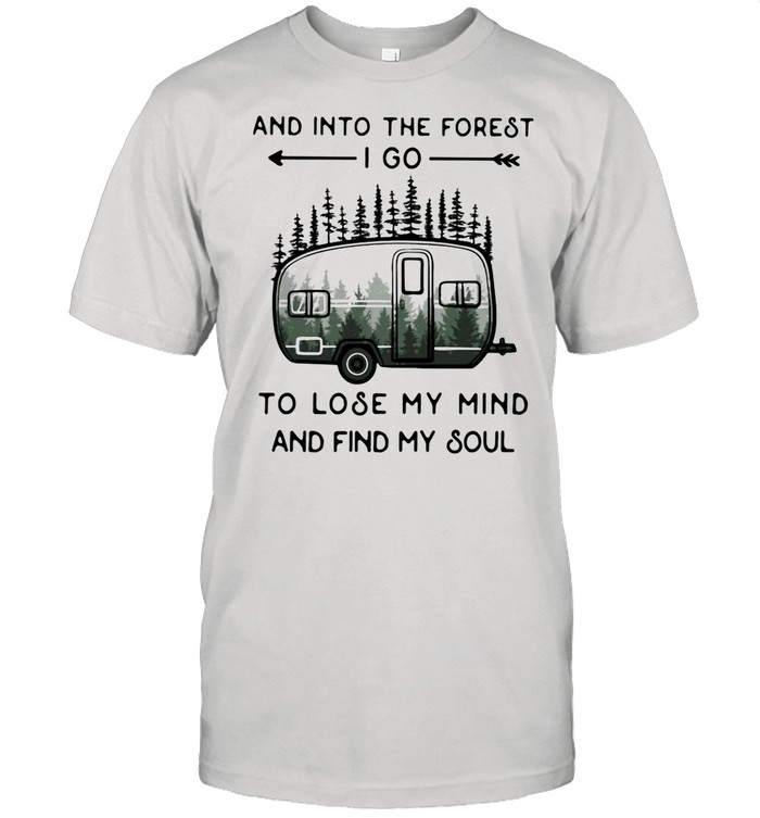 And Into The Forest To Lose My Mind And Find My Soul Camping shirt Classic Men's T-shirt