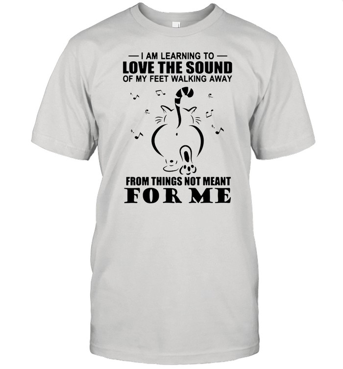 Cat I Am Learning To Love The Sound Of My Feet Walking Away From Things Not Meant For Me shirt Classic Men's T-shirt
