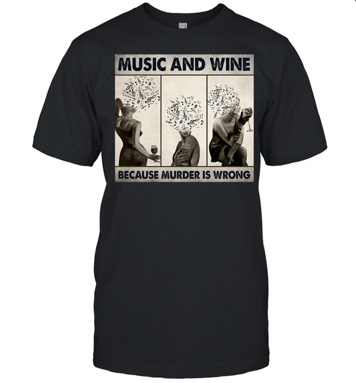 Music and wine because murder is wrong shirt Classic Men's T-shirt