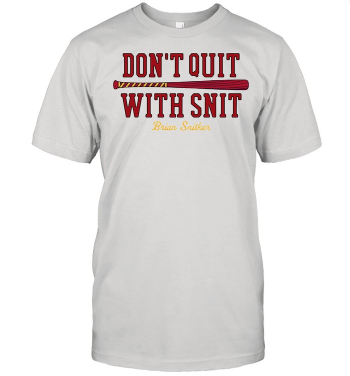 Don't Quit With Snit Brian Snitker shirt - Guineashirt Premium ™ LLC