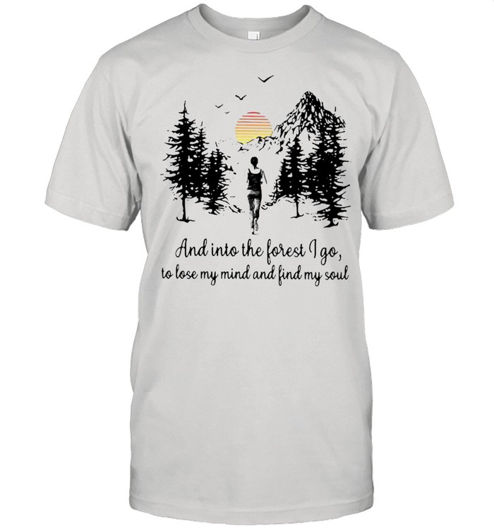 Mountain And Into The Forest I Go To Lose My Mind And Find My Soul shirt Classic Men's T-shirt