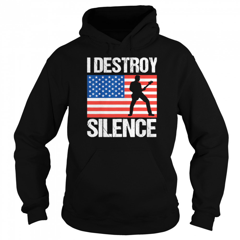 I Destroy Silence Bass Guitar shirt Unisex Hoodie