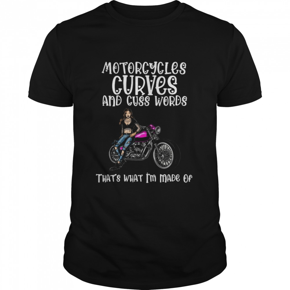 Motorcycles Curves And Cuss Words Thats What Im Made Of shirt Classic Men's T-shirt