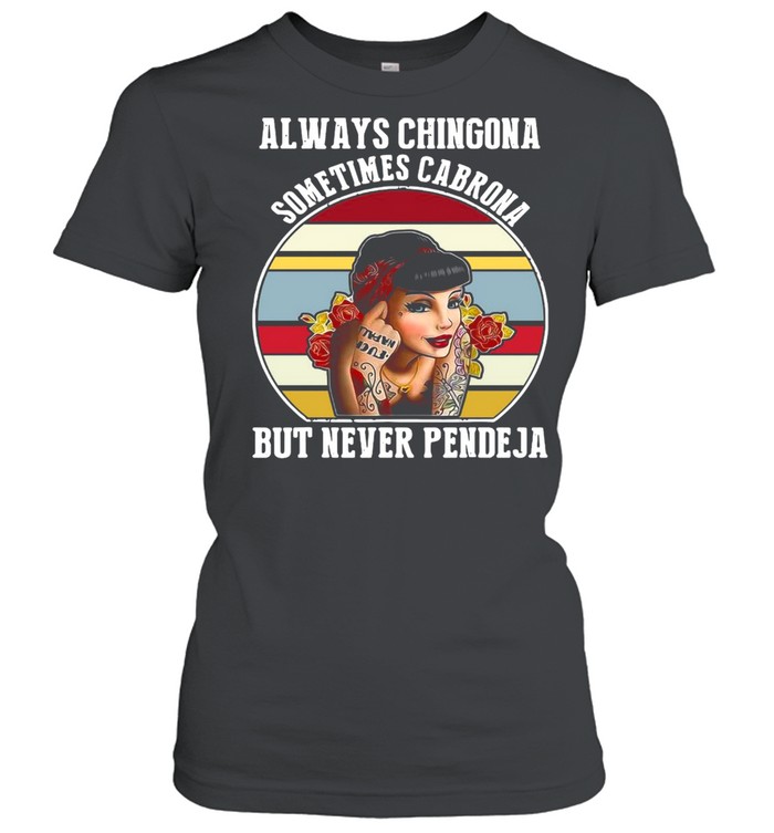 Always Chingona Sometimes Cabrona But Never Pendeja Vintage T-shirt Classic Women's T-shirt