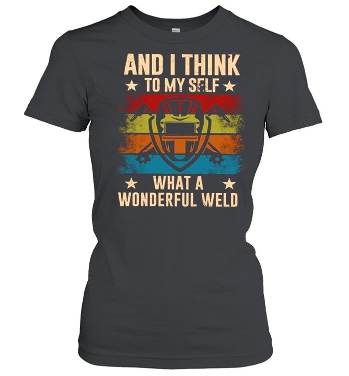 And i think to myself what a wonderful Weld Vintage shirt Classic Women's T-shirt