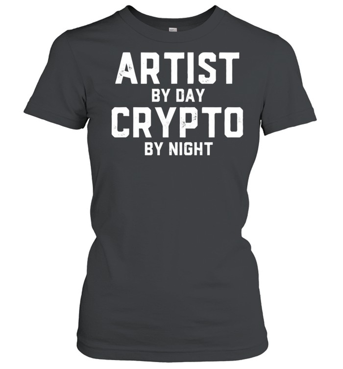 Artist By Day Crypto By Night Bitcoin Blockchain NFT Artist shirt Classic Women's T-shirt
