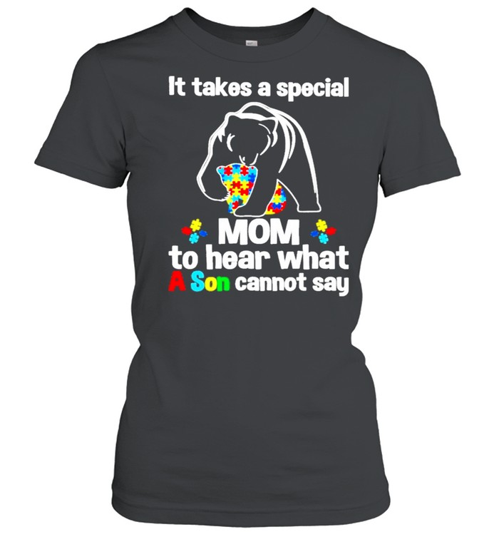 Bear Autism It takes a special Mom to hear what a Son cannot say shirt Classic Women's T-shirt