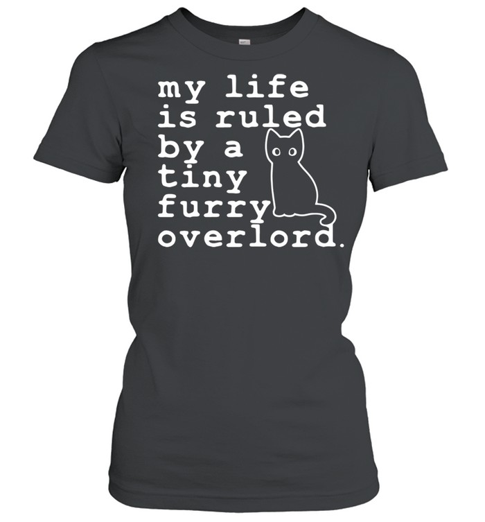 Black Cat My Life Is Ruled By A Tiny Furry Overlord shirt Classic Women's T-shirt