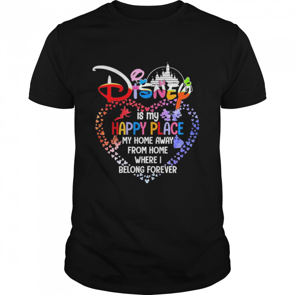 Disney Is My Happy Place my home away from home where I belong forever heart shirt