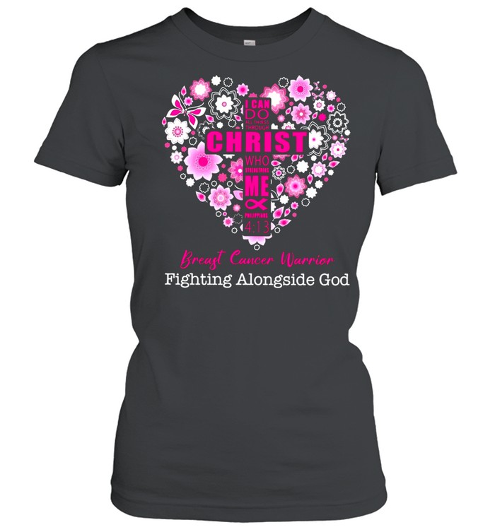 I Can Do All Things Through Christ Who Strengthens Me And Philippians Breast Cancer Warrior Fighting Alongside God T-shirt Classic Women's T-shirt