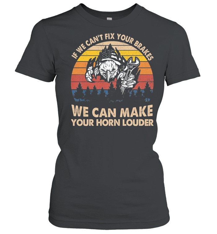 If we cant fix your brakes we can make your horn louder vintage shirt Classic Women's T-shirt