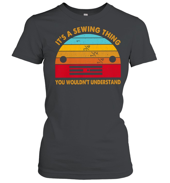 Its a sewing thing you wouldnt understand vintage shirt Classic Women's T-shirt