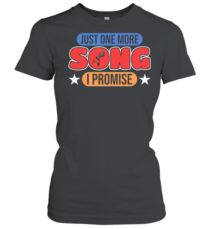 Just one more song I promise shirt Classic Women's T-shirt