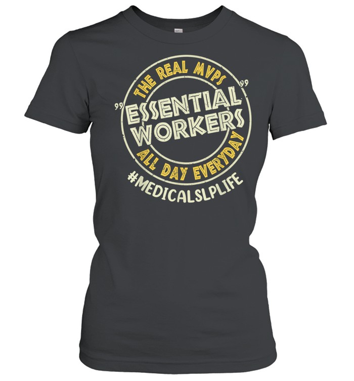 Medical SLP The Real MVPs Essential Workers All Day Everyday shirt Classic Women's T-shirt
