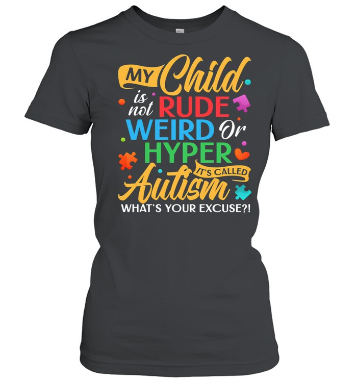 My child is not rude weird or hyper its called autism shirt Classic Women's T-shirt