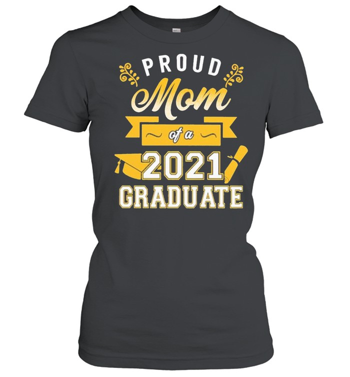 Proud Mom of a 2021 Graduate gold shirt Classic Women's T-shirt