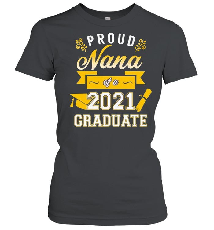 Proud Nana of a 2021 Graduate gold shirt Classic Women's T-shirt