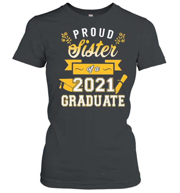 Proud Sister of a 2021 Graduate gold shirt Classic Women's T-shirt