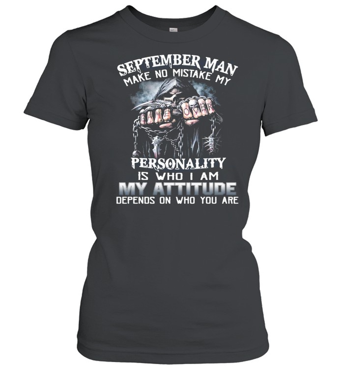 September Man Make No Mistake My Personality Is Who I Am My Attitude Depends On Who You Are T-shirt Classic Women's T-shirt