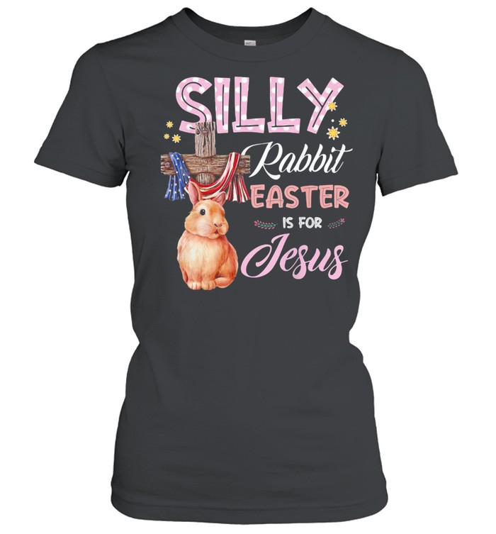 Silly Rabbit Easter Is For Jesus God American Flag  Classic Women's T-shirt