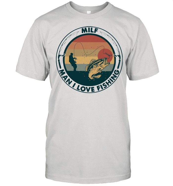 Sunset Milf Man I Love Fishing Shirt - Kingteeshop